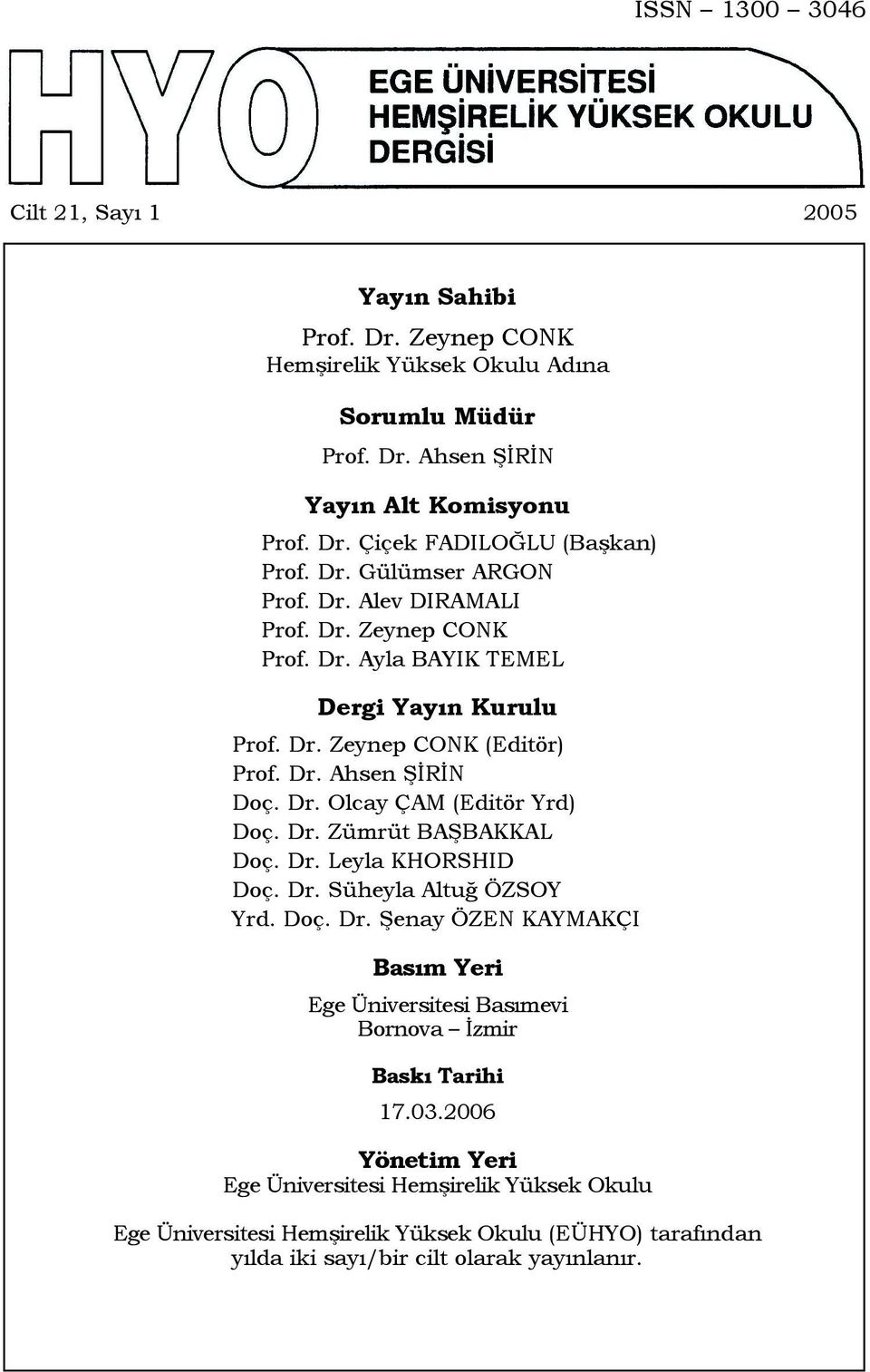 Dr. Zümrüt BAŞBAKKAL Doç. Dr. Leyla KHORSHID Doç. Dr. Süheyla Altuğ ÖZSOY Yrd. Doç. Dr. Şenay ÖZEN KAYMAKÇI Basım Yeri Ege Üniversitesi Basımevi Bornova İzmir Baskı Tarihi 17.03.