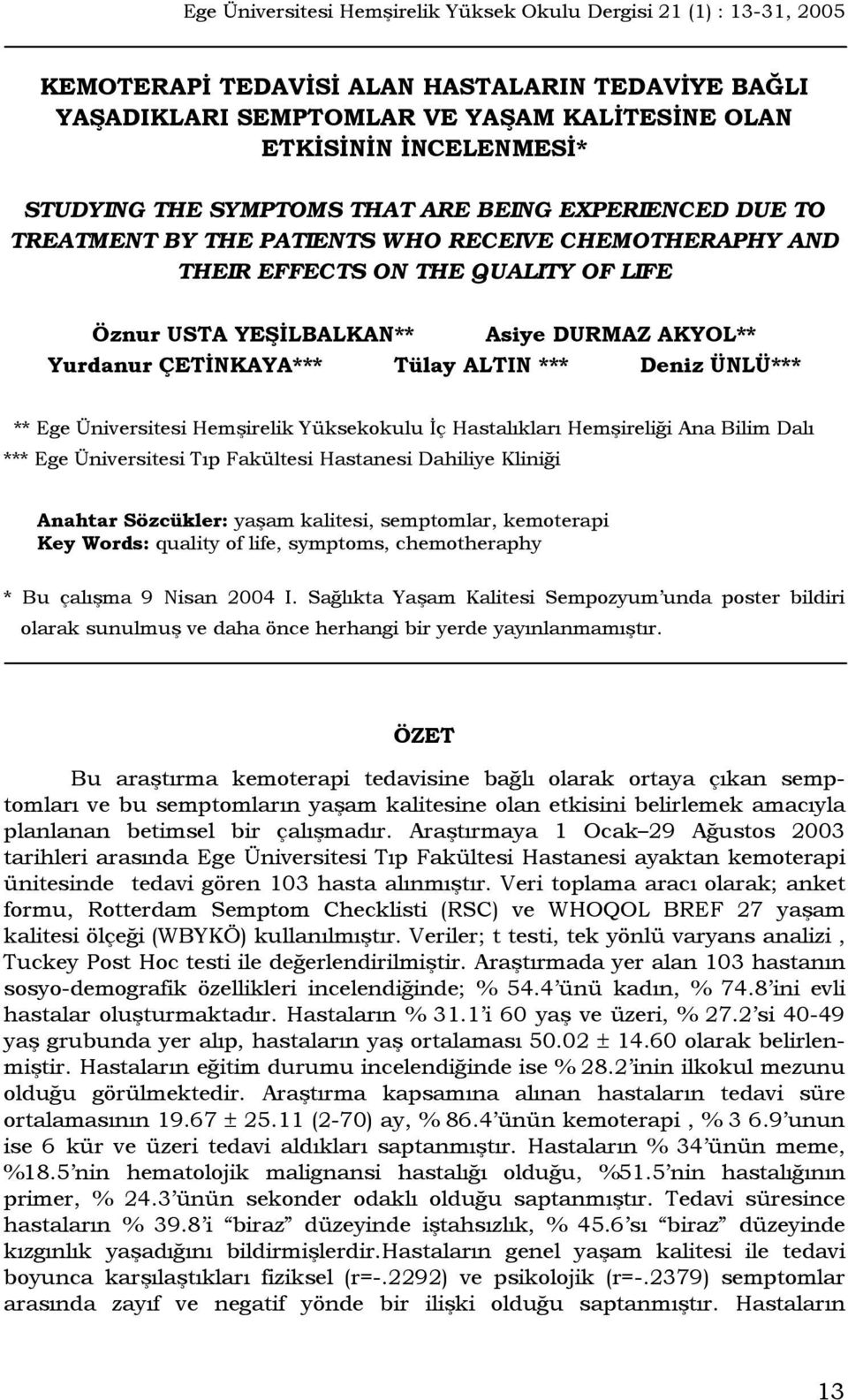 Yurdanur ÇETİNKAYA*** Tülay ALTIN *** Deniz ÜNLÜ*** ** Ege Üniversitesi Hemşirelik Yüksekokulu İç Hastalıkları Hemşireliği Ana Bilim Dalı *** Ege Üniversitesi Tıp Fakültesi Hastanesi Dahiliye Kliniği