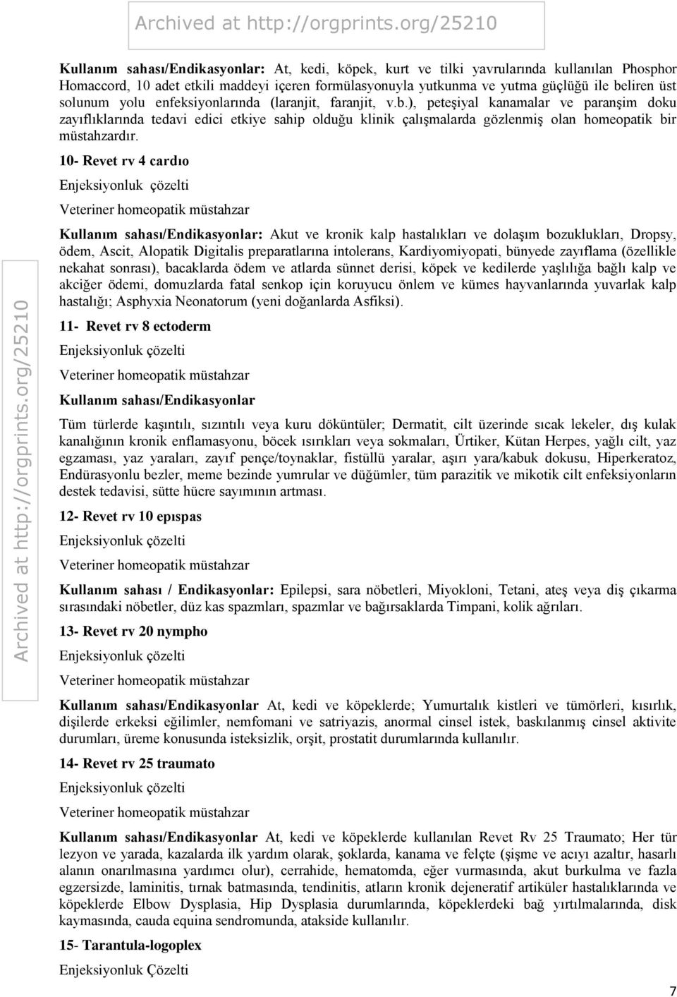 ), peteşiyal kanamalar ve paranşim doku zayıflıklarında tedavi edici etkiye sahip olduğu klinik çalışmalarda gözlenmiş olan homeopatik bir müstahzardır.