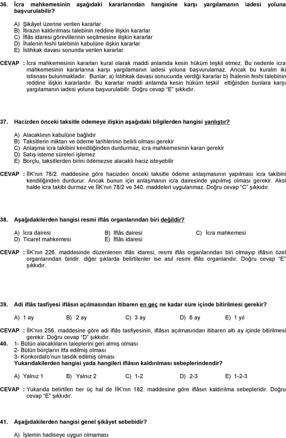 ilişkin kararlar E) İstihkak davası sonunda verilen kararlar CEVAP : İcra mahkemesinin kararları kural olarak maddi anlamda kesin hüküm teşkil etmez.