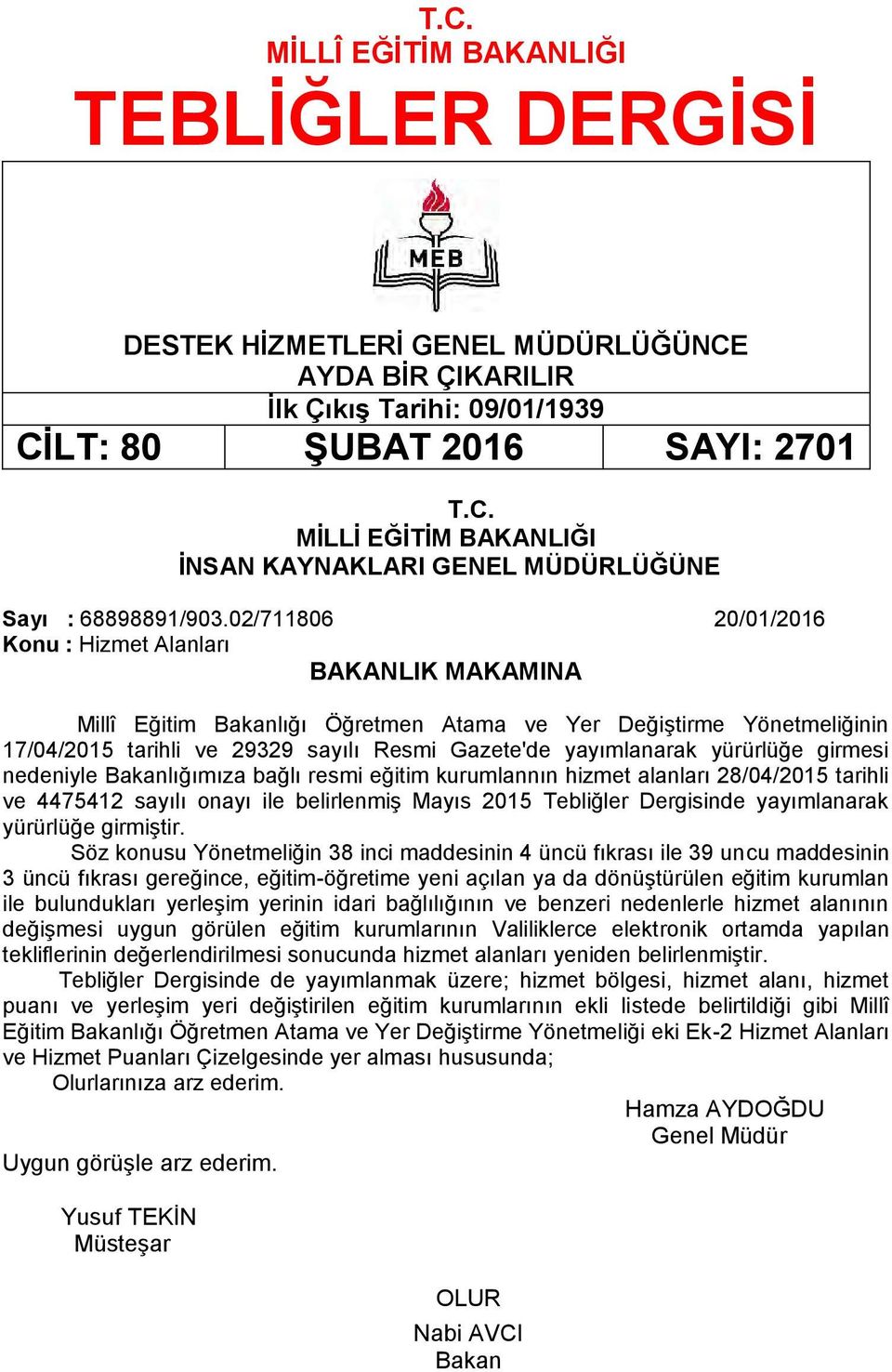 yürürlüğe girmesi nedeniyle Bakanlığımıza bağlı resmi eğitim kurumlannın hizmet alanları 28/04/2015 tarihli ve 4475412 sayılı onayı ile belirlenmiş Mayıs 2015 Tebliğler Dergisinde yayımlanarak