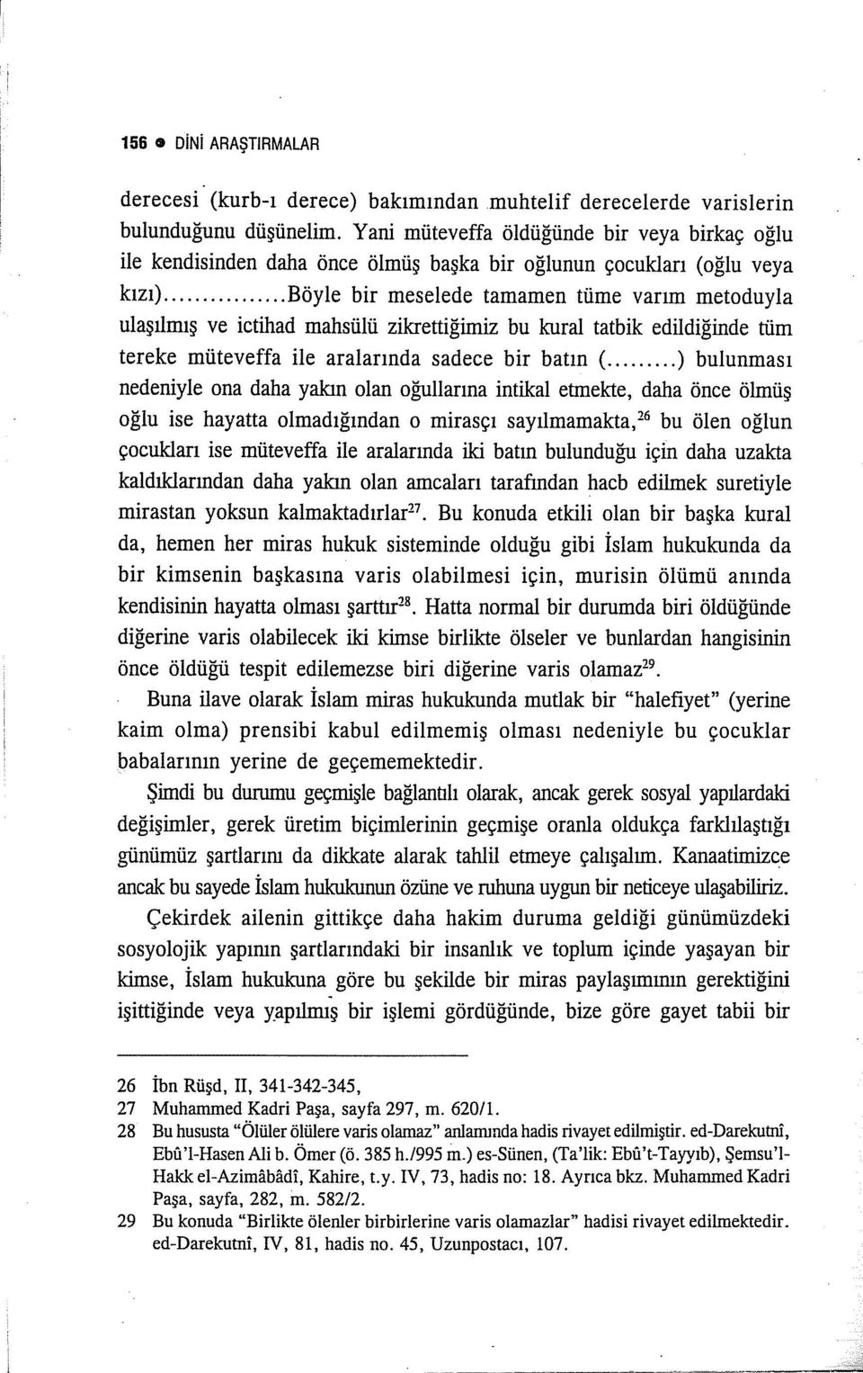 .. Böyle bir meselede tamamen tüme varım metoduyla ulaşılmış ve ictihad mahsülü zikrettiğimiz bu kural tatbik edildiğinde tüm tereke müteveffa ile aralarında sadece bir batın (.