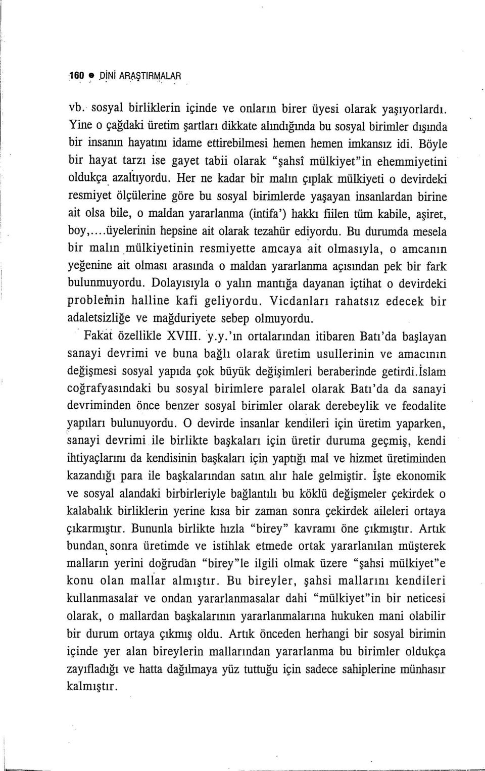 Böyle bir hayat tarzı ise gayet tabii olarak "şahsi mülkiyet"in ehemmiyetini oldukça azaltıyordu.