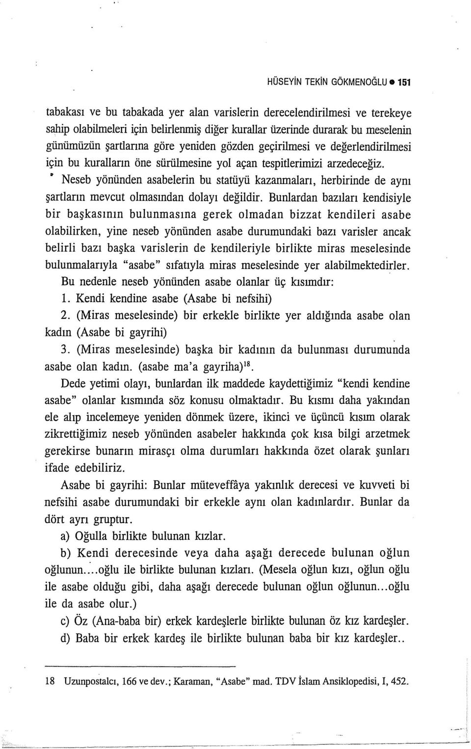 Neseb yönünden asabelerin bu statüyü kazanmaları, herbirinde de aynı şartların mevcut olmasından dolayı değildir.