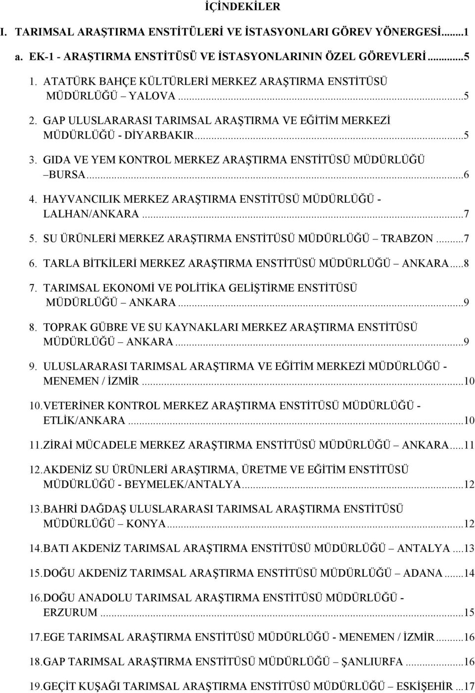 GIDA VE YEM KONTROL MERKEZ ARAŞTIRMA ENSTİTÜSÜ MÜDÜRLÜĞÜ BURSA... 6 4. HAYVANCILIK MERKEZ ARAŞTIRMA ENSTİTÜSÜ MÜDÜRLÜĞÜ - LALHAN/ANKARA... 7 5.