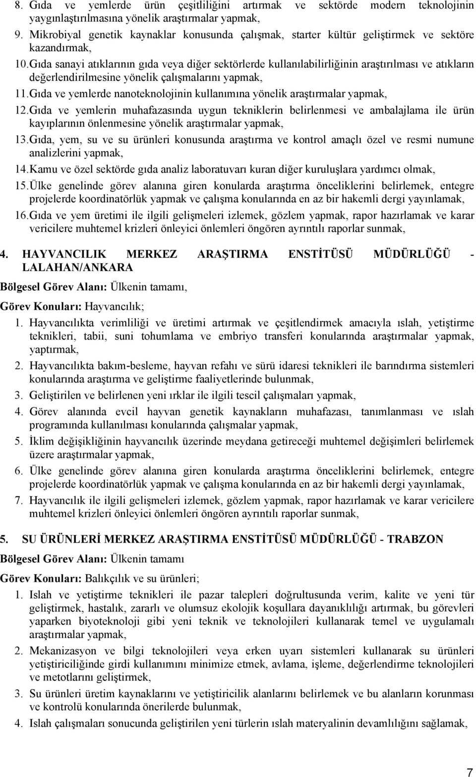 Gıda sanayi atıklarının gıda veya diğer sektörlerde kullanılabilirliğinin araştırılması ve atıkların değerlendirilmesine yönelik çalışmalarını yapmak, 11.