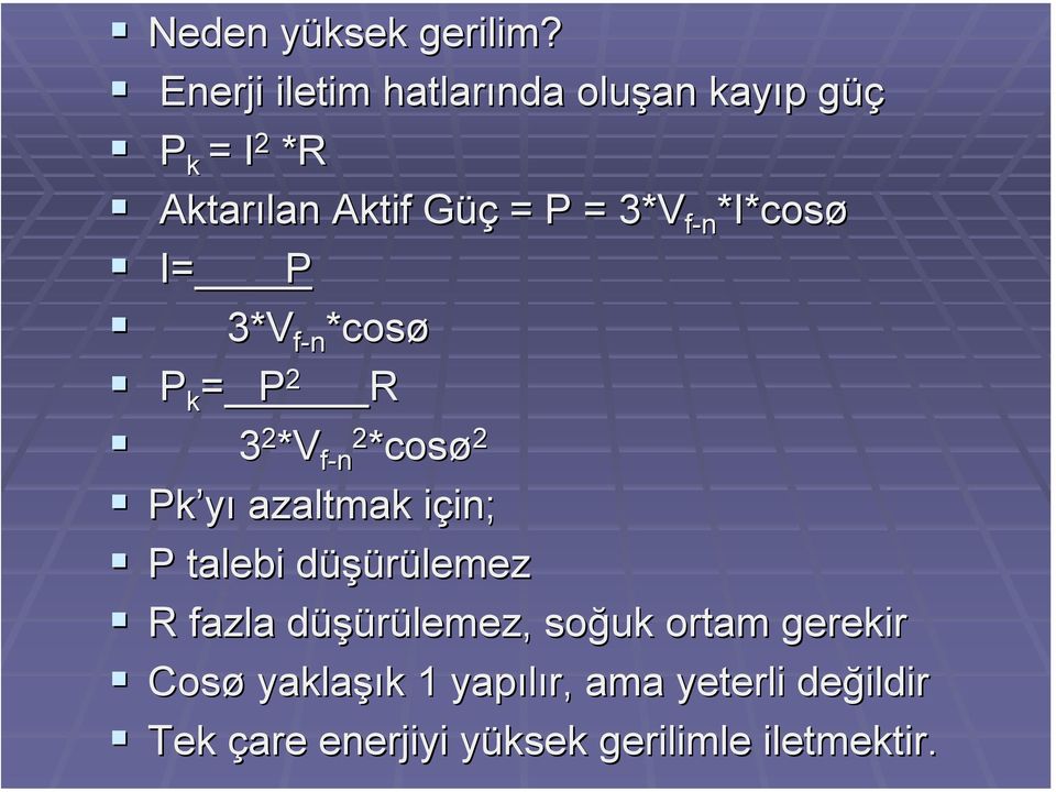 f-n *I* I= P 3*V f-n *cosø P k = P 2 R 3 2 *V 2 f-n *cosø 2 Pk yı azaltmak için; P