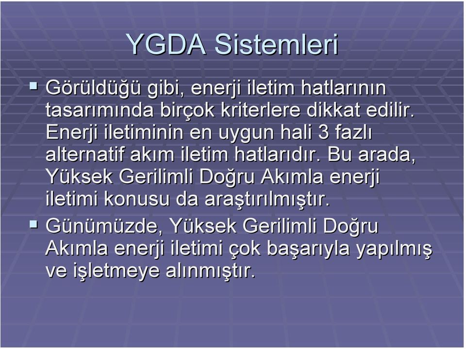 Bu arada, Yüksek Gerilimli Doğru Akımla enerji iletimi konusu da araştırılmıştır.