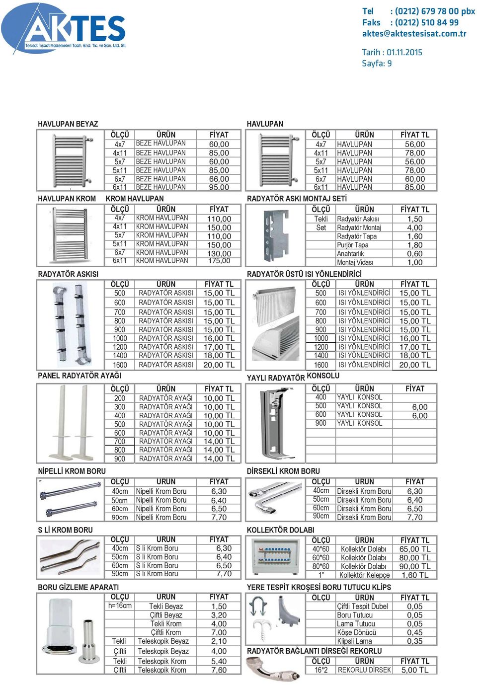 2015 Sayfa: 9 HAVLUPAN BEYAZ HAVLUPAN ÖLÇÜ ÜRÜN FİYAT ÖLÇÜ ÜRÜN FİYAT TL 4x7 BEZE HAVLUPAN 60,00 4x7 HAVLUPAN 56,00 4x11 BEZE HAVLUPAN 85,00 4x11 HAVLUPAN 78,00 5x7 BEZE HAVLUPAN 60,00 5x7 HAVLUPAN