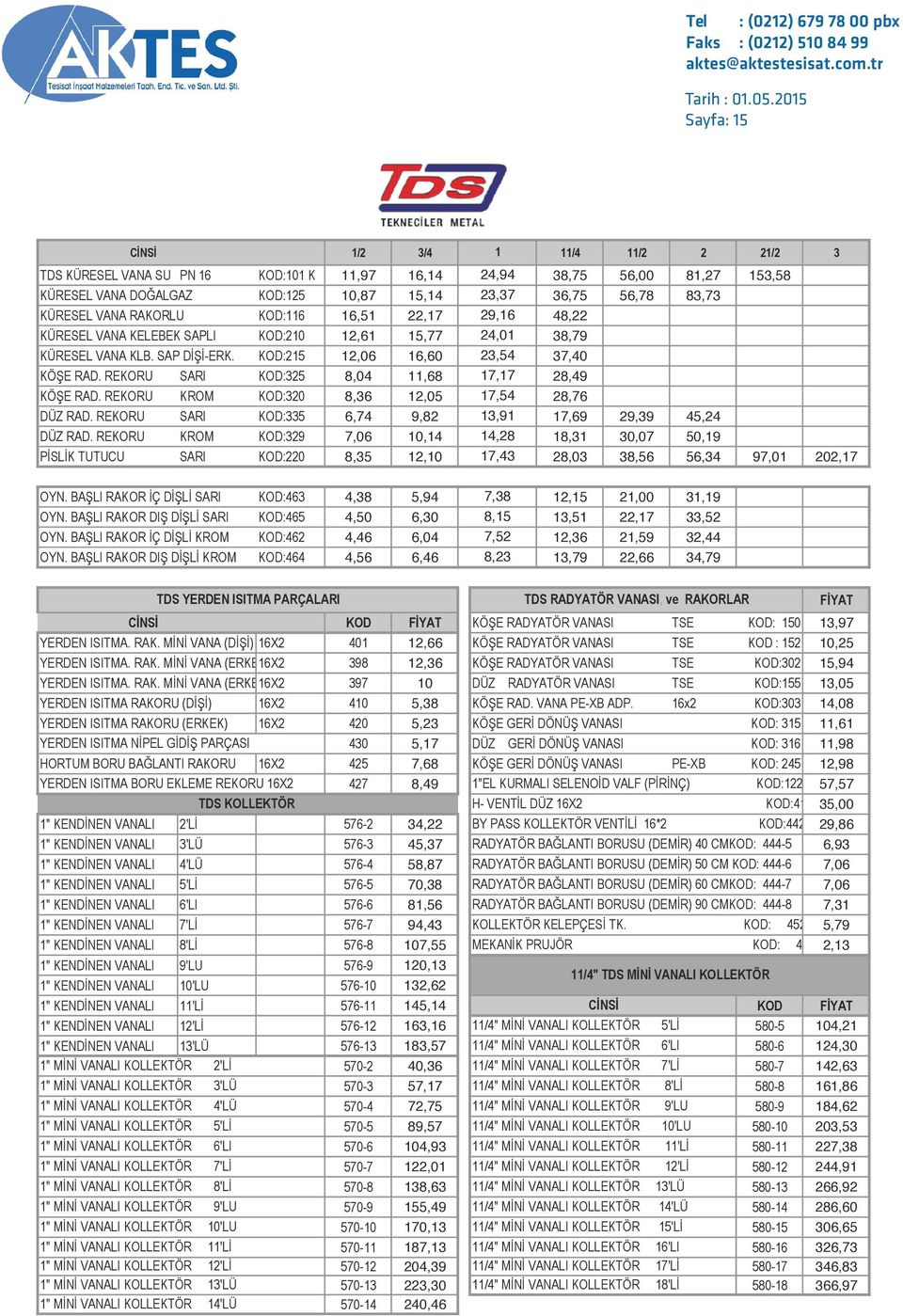 2015 Sayfa: 15 tds vana fiyat listesi, tds mamülleri, tds ürünleri, küresel vana, radyatör vanası, mini vanalı kollektör, pislik tutucu, cekvalf, doğalgaz, CİNSİ 1/2 3/4 1 11/4 11/2 2 21/2 3 TDS