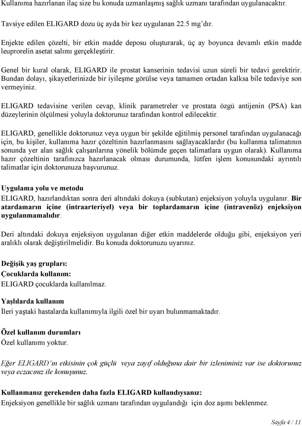 Genel bir kural olarak, ELIGARD ile prostat kanserinin tedavisi uzun süreli bir tedavi gerektirir.