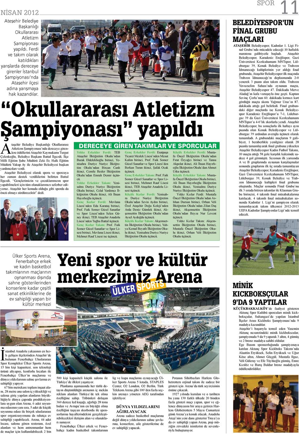 Okullararası Atletizm Şampiyonası yapıldı Ataşehir Belediye Başkanlığı Okullararası Atletizm Şampiyonası nda dereceye girenlere ödüllerini Ataşehir Kaymakamı Turgut Çelenkoğlu, Belediye Başkanı