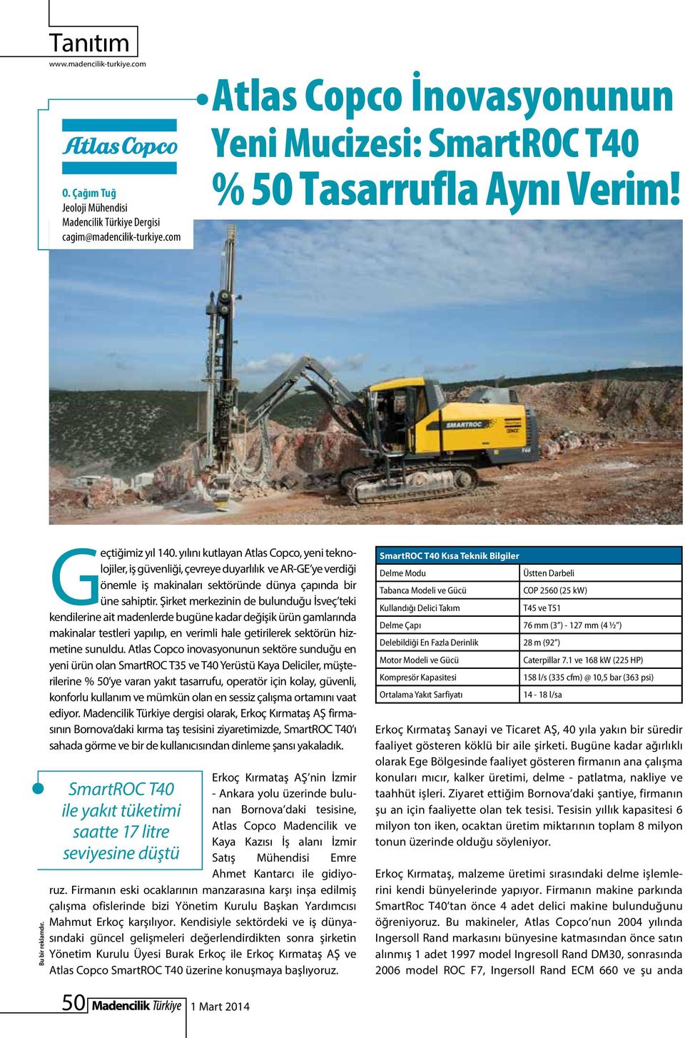 yılını kutlayan Atlas Copco, yeni teknolojiler, iş güvenliği, çevreye duyarlılık ve AR-GE ye verdiği önemle iş makinaları sektöründe dünya çapında bir üne sahiptir.