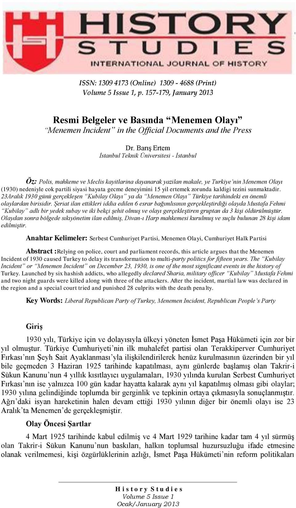 deneyimini 15 yil ertemek zorunda kaldigi tezini sunmaktadir. 23Aralık 1930 günü gerçekleşen Kubilay Olayı ya da Menemen Olayı Türkiye tarihindeki en önemli olaylardan birisidir.