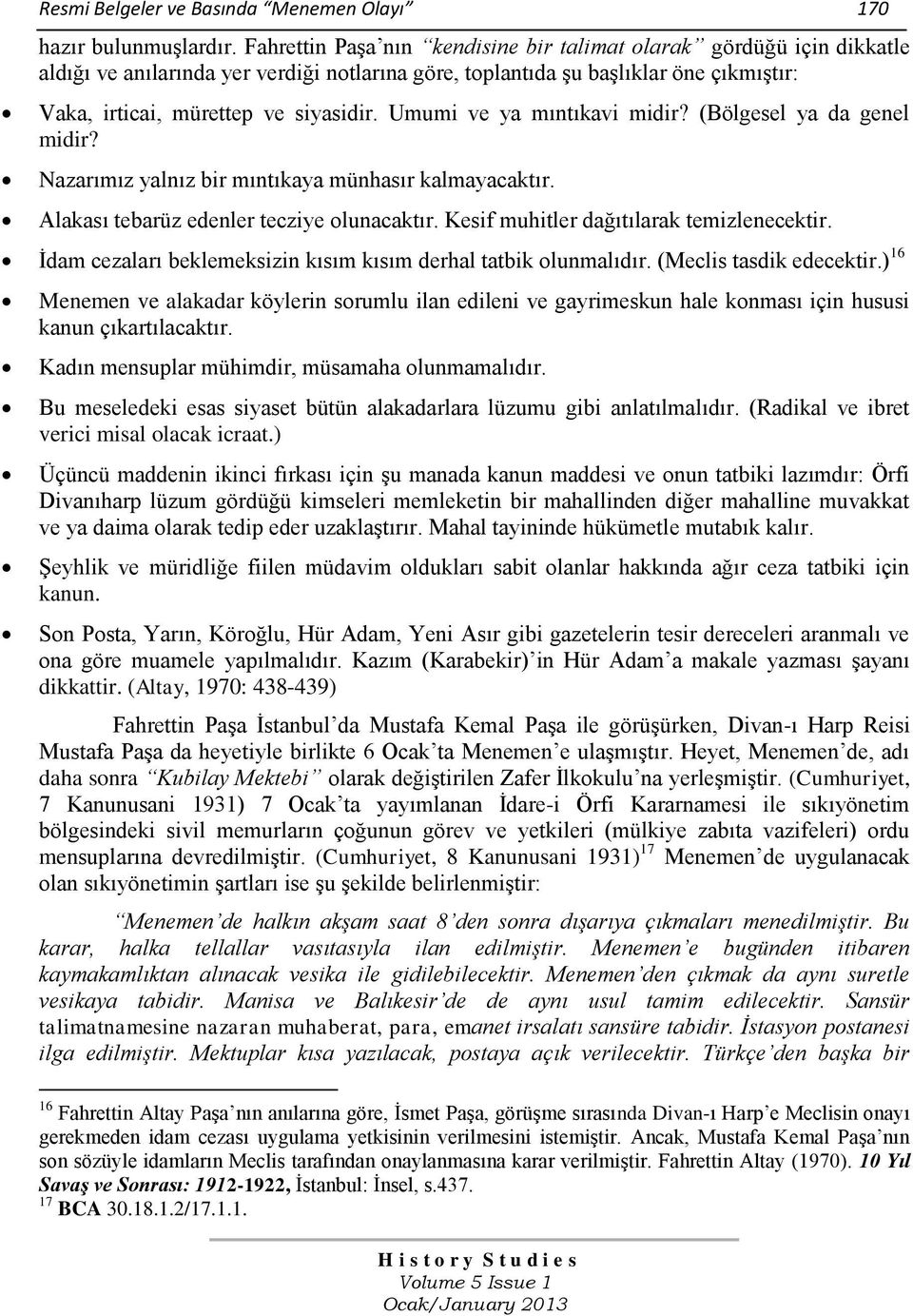 Umumi ve ya mıntıkavi midir? (Bölgesel ya da genel midir? Nazarımız yalnız bir mıntıkaya münhasır kalmayacaktır. Alakası tebarüz edenler tecziye olunacaktır.