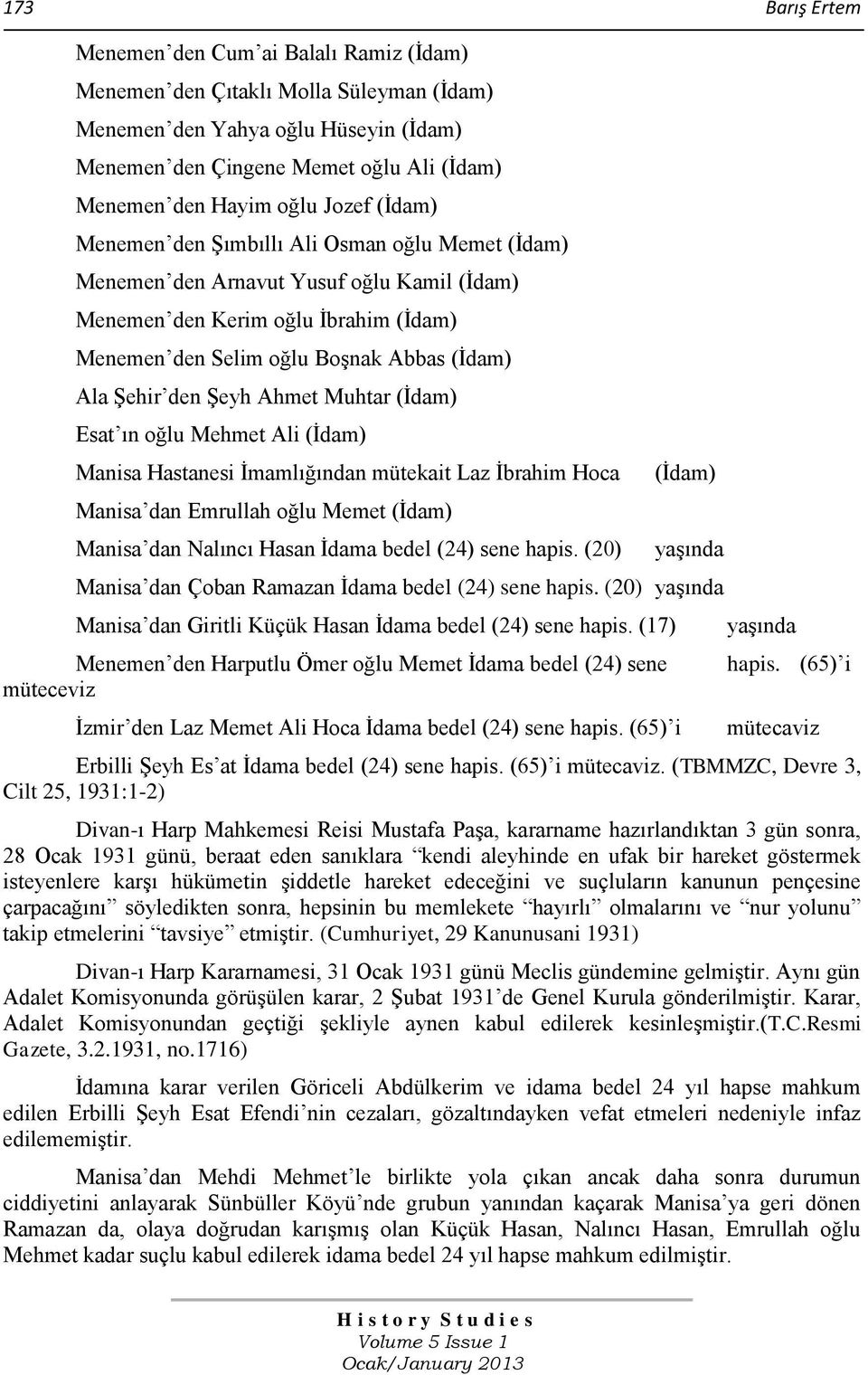 den Şeyh Ahmet Muhtar (İdam) Esat ın oğlu Mehmet Ali (İdam) Manisa Hastanesi İmamlığından mütekait Laz İbrahim Hoca Manisa dan Emrullah oğlu Memet (İdam) Manisa dan Nalıncı Hasan İdama bedel (24)