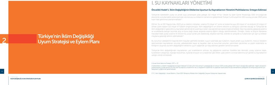 1 Devlet Su İşleri Genel Müdürlüğü (DSİ) öncülüğünde ekonomik ve kullanılabilir potansiyel olan söz konusu su miktarının tamamının geliştirilerek Türkiye Cumhuriyeti nin 100.