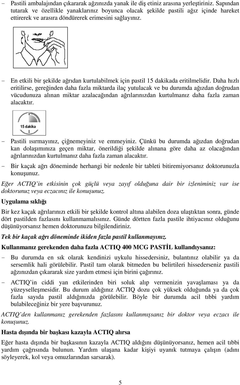 - En etkili bir şekilde ağrıdan kurtulabilmek için pastil 15 dakikada eritilmelidir.