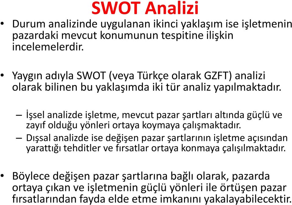 İşsel analizde işletme, mevcut pazar şartları altında güçlü ve zayıf olduğu yönleri ortaya koymaya çalışmaktadır.