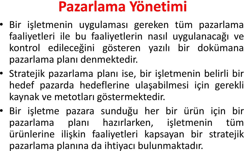 Stratejik pazarlama planı ise, bir işletmenin belirli bir hedef pazarda hedeflerine ulaşabilmesi için gerekli kaynak ve metotları