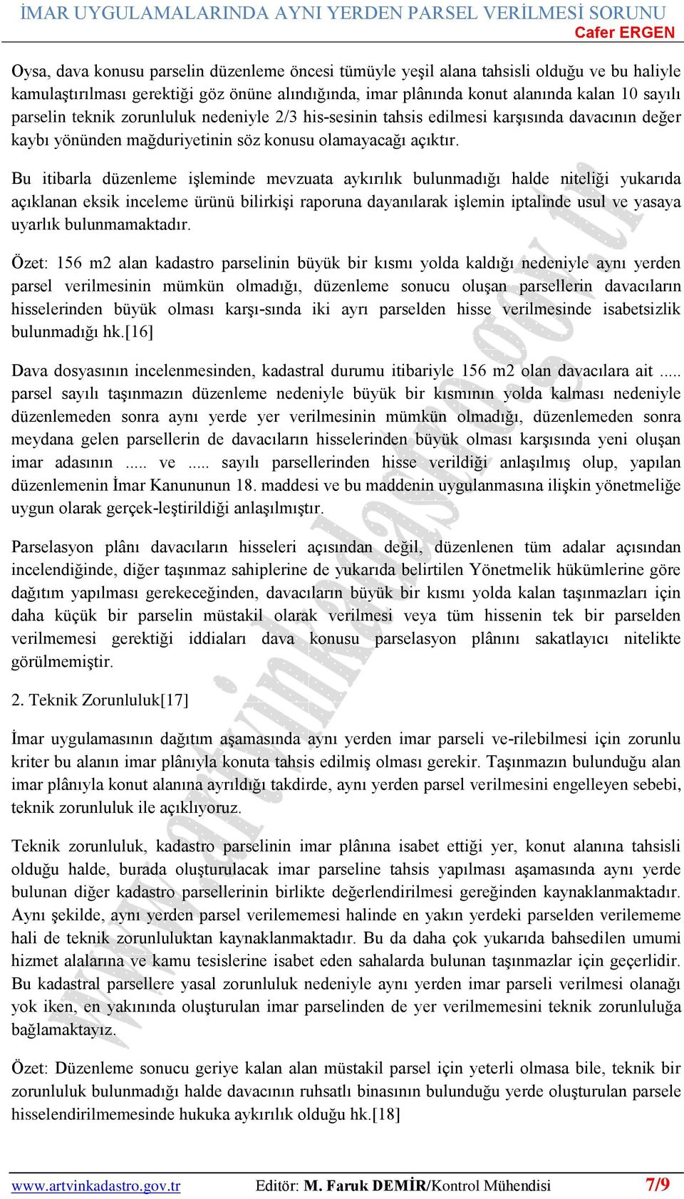 Bu itibarla düzenleme işleminde mevzuata aykırılık bulunmadığı halde niteliği yukarıda açıklanan eksik inceleme ürünü bilirkişi raporuna dayanılarak işlemin iptalinde usul ve yasaya uyarlık