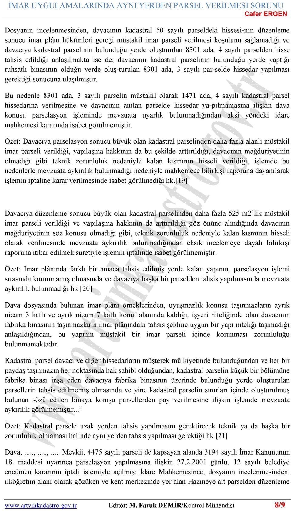 oluş turulan 8301 ada, 3 sayılı par selde hissedar yapılması gerektiği sonucuna ulaşılmıştır.