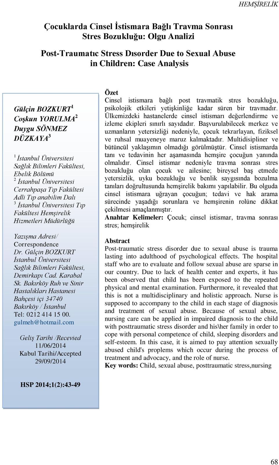 Hemşirelik Hizmetleri Müdürlüğü Yazışma Adresi/ Correspondence Dr. Gülçin BOZKURT İstanbul Üniversitesi Sağlık Bilimleri Fakültesi, Demirkapı Cad. Karabal Sk.