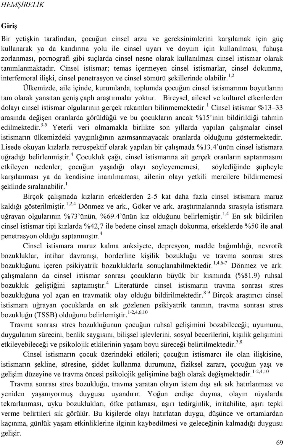 Cinsel istismar; temas içermeyen cinsel istismarlar, cinsel dokunma, interfemoral ilişki, cinsel penetrasyon ve cinsel sömürü şekillerinde olabilir.