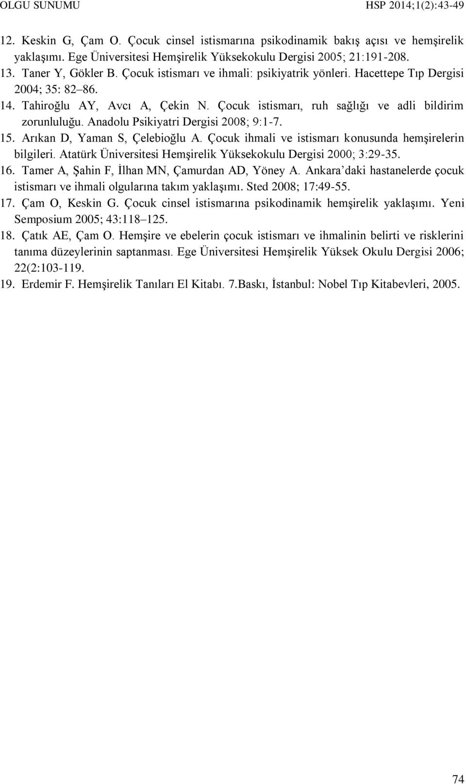 Anadolu Psikiyatri Dergisi 2008; 9:1-7. 15. Arıkan D, Yaman S, Çelebioğlu A. Çocuk ihmali ve istismarı konusunda hemşirelerin bilgileri.