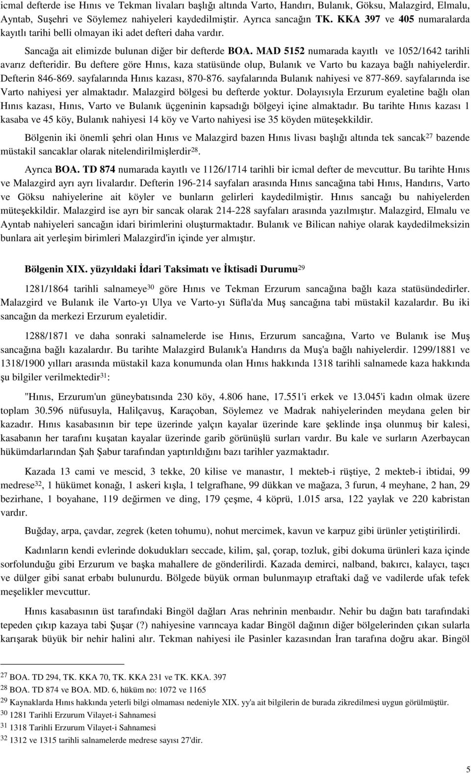 MAD 5152 numarada kayıtlı ve 1052/1642 tarihli avarız defteridir. Bu deftere göre Hınıs, kaza statüsünde olup, Bulanık ve Varto bu kazaya bağlı nahiyelerdir. Defterin 846-869.