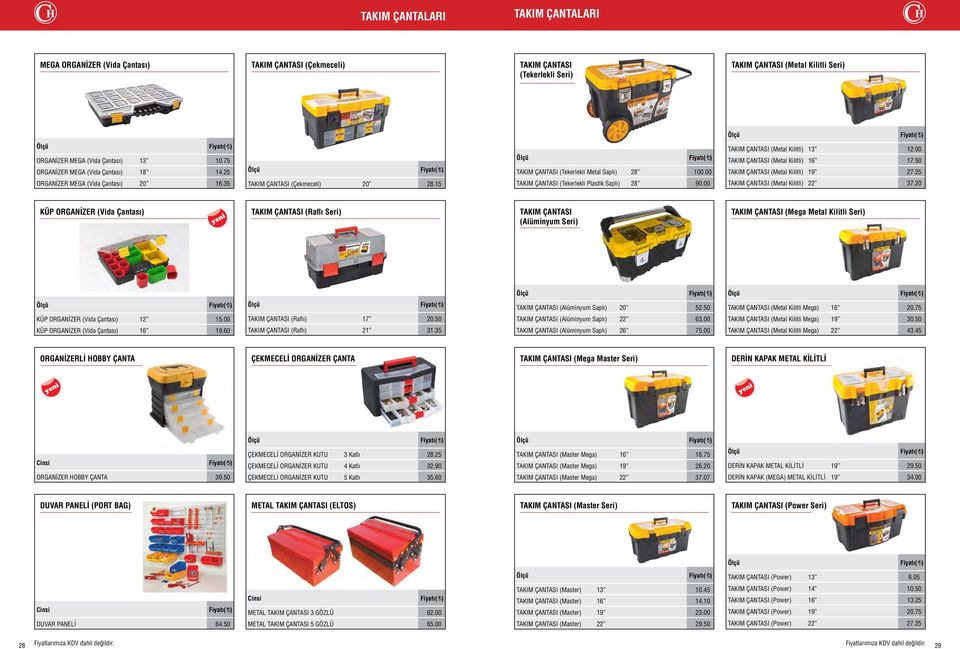 50 TAKIM ÇANTASI (Metal Kilitli) 19 27.25 ORGANİZER MEGA (Vida Çantası) 20 16.35 TAKIM ÇANTASI (Çekmeceli) 20 28.15 TAKIM ÇANTASI (Tekerlekli Plastik Saplı) 28 90.
