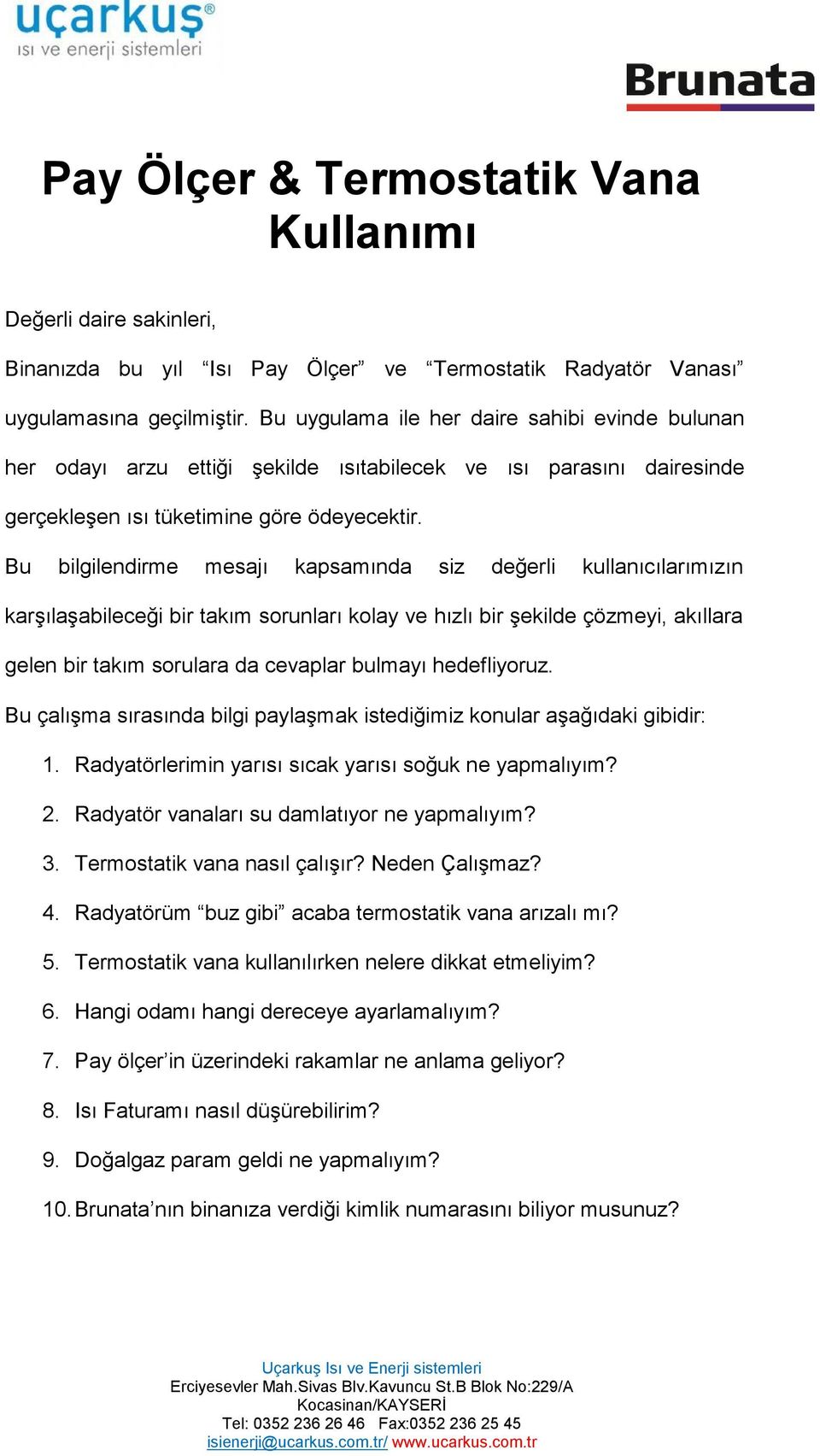 Bu bilgilendirme mesajı kapsamında siz değerli kullanıcılarımızın karşılaşabileceği bir takım sorunları kolay ve hızlı bir şekilde çözmeyi, akıllara gelen bir takım sorulara da cevaplar bulmayı