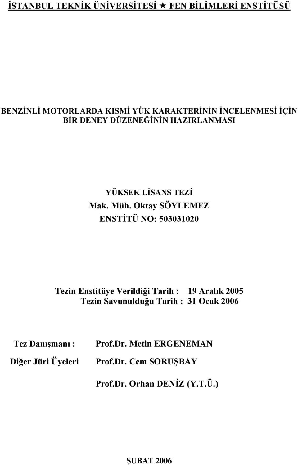 Oktay SÖYLEMEZ ENSTİTÜ NO: 503031020 Tezin Enstitüye Verildiği Tarih : 19 Aralık 2005 Tezin Savunulduğu