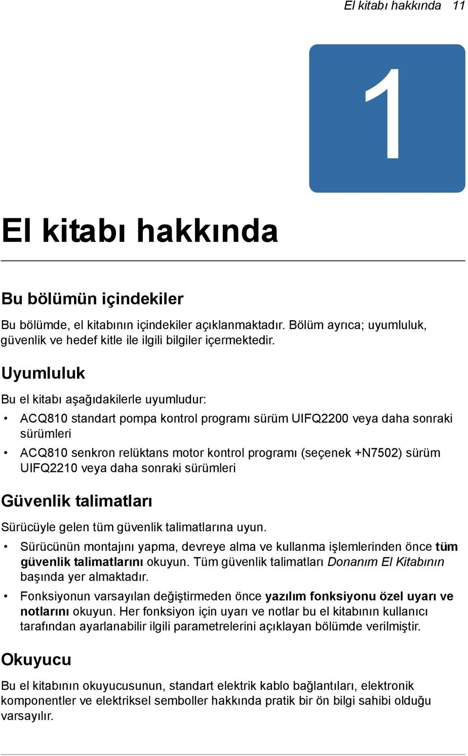 Uyumluluk Bu el kitabı aşağıdakilerle uyumludur: ACQ810 standart pompa kontrol programı sürüm UIFQ2200 veya daha sonraki sürümleri ACQ810 senkron relüktans motor kontrol programı (seçenek +N7502)