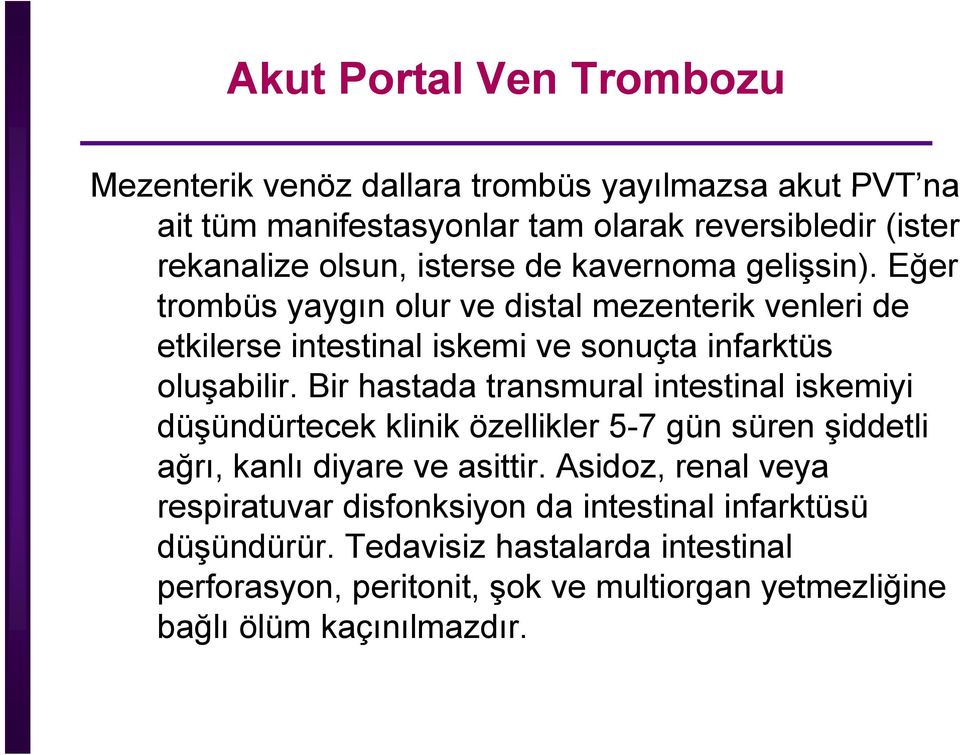 Bir hastada transmural intestinal ti iskemiyi i i düşündürtecek klinik özellikler 5-7 gün süren şiddetli ağrı, kanlı diyare ve asittir.