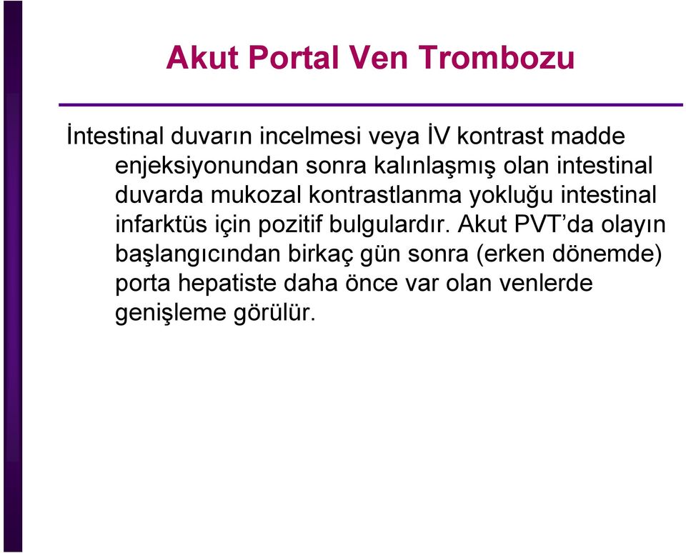 yokluğu ğ intestinal infarktüs için pozitif bulgulardır.