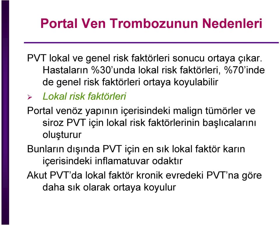 Portal venöz yapının içerisindeki malign tümörler ve siroz PVT için lokal risk faktörlerinin başlıcalarını oluşturur