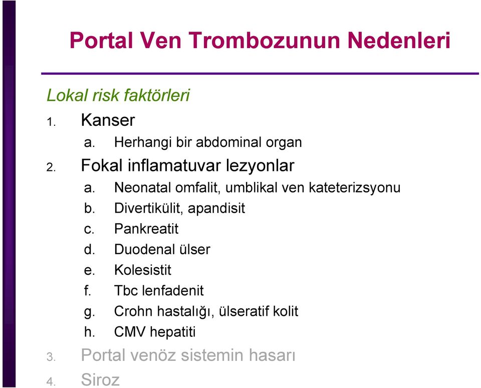 Neonatal omfalit, umblikal ven kateterizsyonu b. Divertikülit, apandisit c. Pankreatit d.