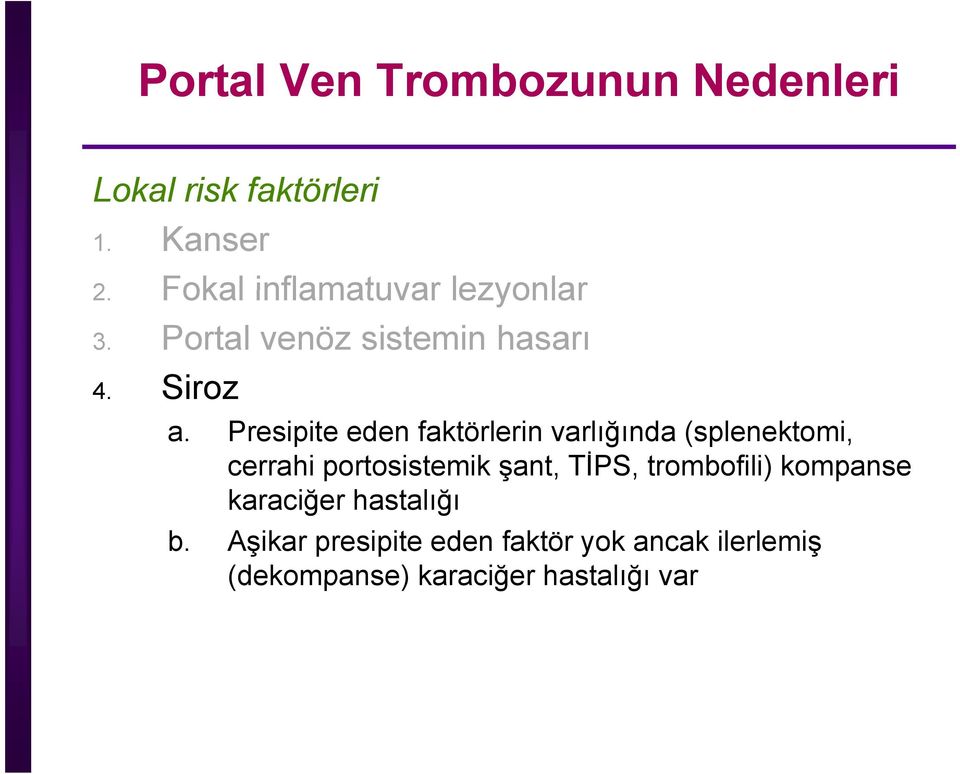 Presipite eden faktörlerin varlığında (splenektomi, cerrahi portosistemik şant, TİPS,