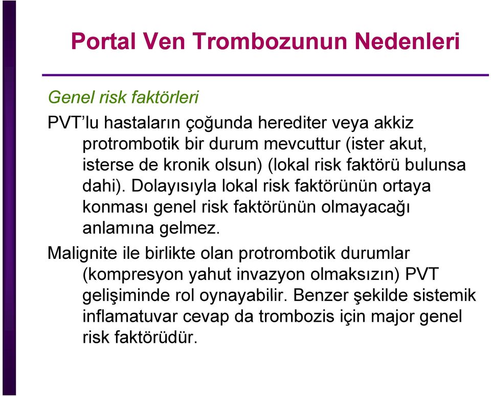 Dolayısıyla lokal risk faktörünün ortaya konması genel risk faktörünün olmayacağı anlamına gelmez.