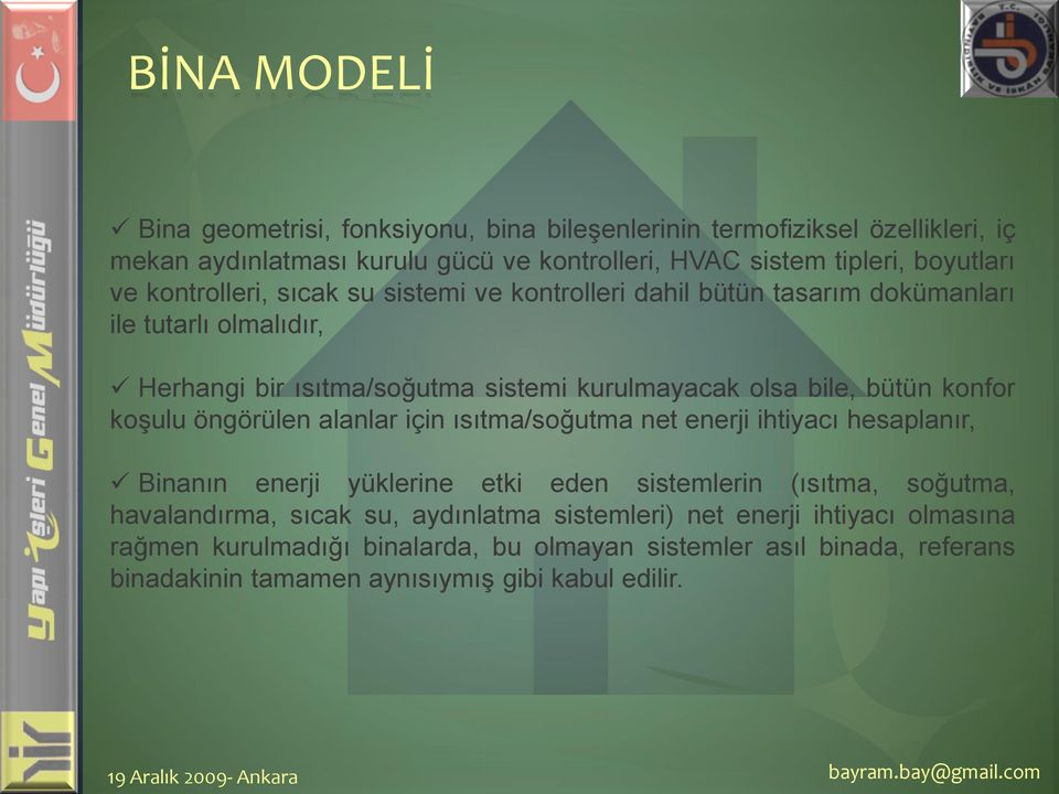 konfor koşulu öngörülen alanlar için ısıtma/soğutma net enerji ihtiyacı hesaplanır, Binanın enerji yüklerine etki eden sistemlerin (ısıtma, soğutma, havalandırma, sıcak