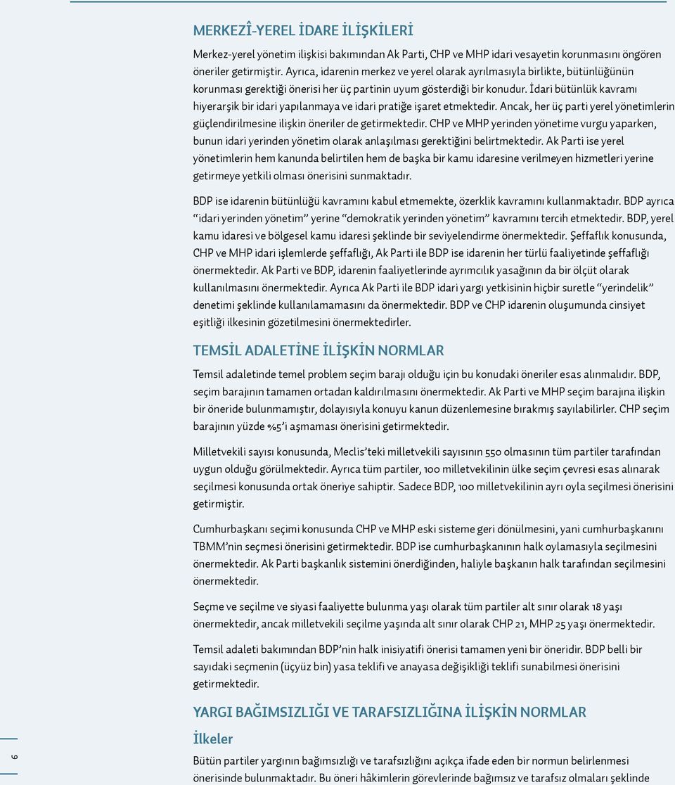 İdari bütünlük kavramı hiyerarşik bir idari yapılanmaya ve idari pratiğe işaret etmektedir. Ancak, her üç parti yerel yönetimlerin güçlendirilmesine ilişkin öneriler de getirmektedir.