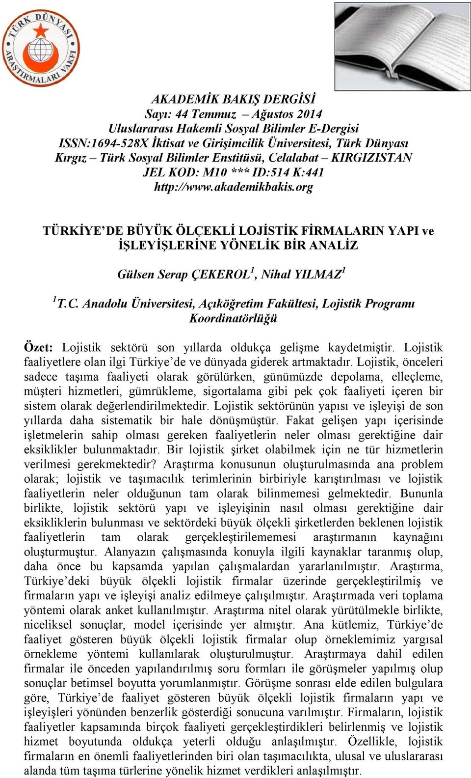 Anadolu Üniversitesi, Açıköğretim Fakültesi, Lojistik Programı Koordinatörlüğü Özet: Lojistik sektörü son yıllarda oldukça gelişme kaydetmiştir.