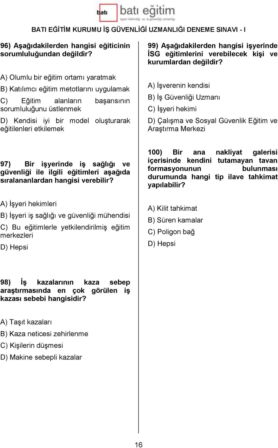 Aşağıdakilerden hangisi işyerinde İSG eğitimlerini verebilecek kişi ve kurumlardan değildir?