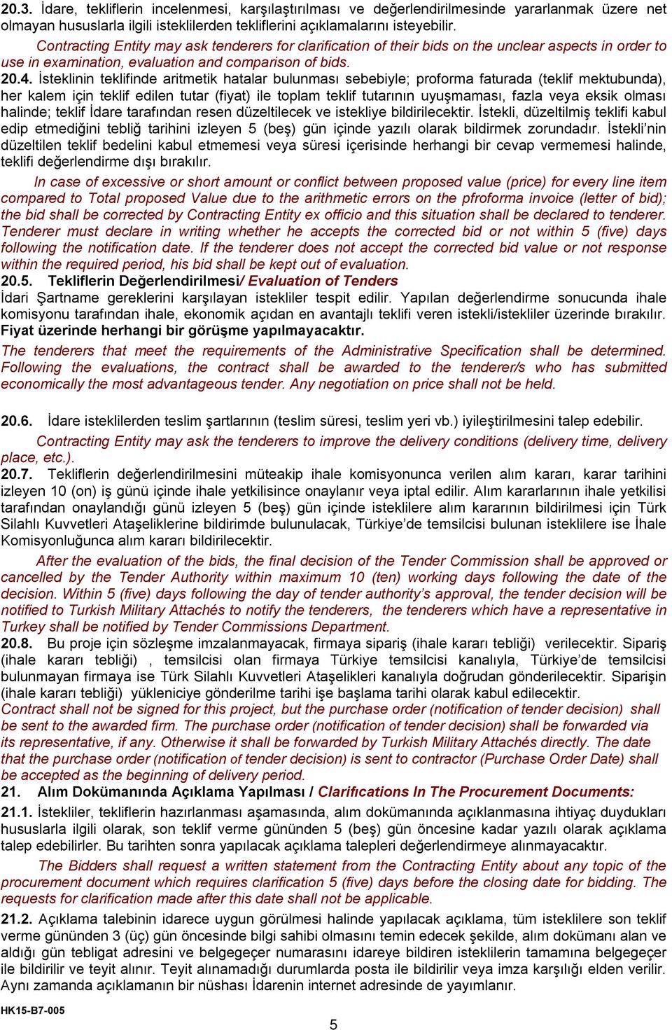 İsteklinin teklifinde aritmetik hatalar bulunması sebebiyle; proforma faturada (teklif mektubunda), her kalem için teklif edilen tutar (fiyat) ile toplam teklif tutarının uyuşmaması, fazla veya eksik