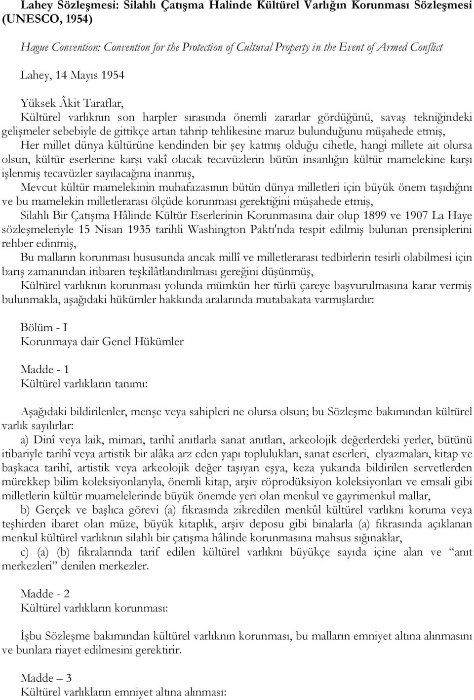 bulunduğunu müşahede etmiş, Her millet dünya kültürüne kendinden bir şey katmış olduğu cihetle, hangi millete ait olursa olsun, kültür eserlerine karşı vakî olacak tecavüzlerin bütün insanlığın