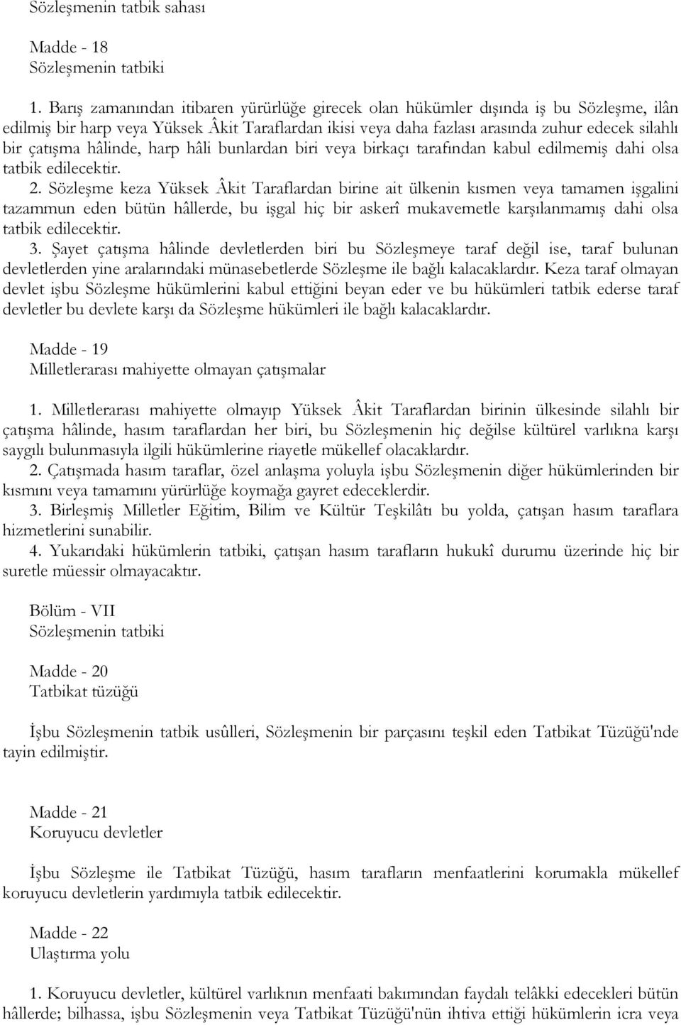 hâlinde, harp hâli bunlardan biri veya birkaçı tarafından kabul edilmemiş dahi olsa tatbik edilecektir. 2.