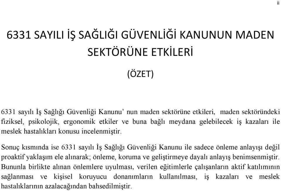 Sonuç kısmında ise 6331 sayılı İş Sağlığı Güvenliği Kanunu ile sadece önleme anlayışı değil proaktif yaklaşım ele alınarak; önleme, koruma ve geliştirmeye dayalı anlayış