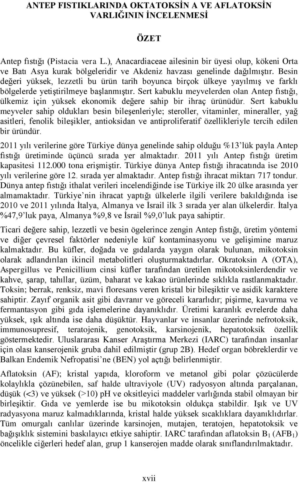 Besin değeri yüksek, lezzetli bu ürün tarih boyunca birçok ülkeye yayılmış ve farklı bölgelerde yetiştirilmeye başlanmıştır.