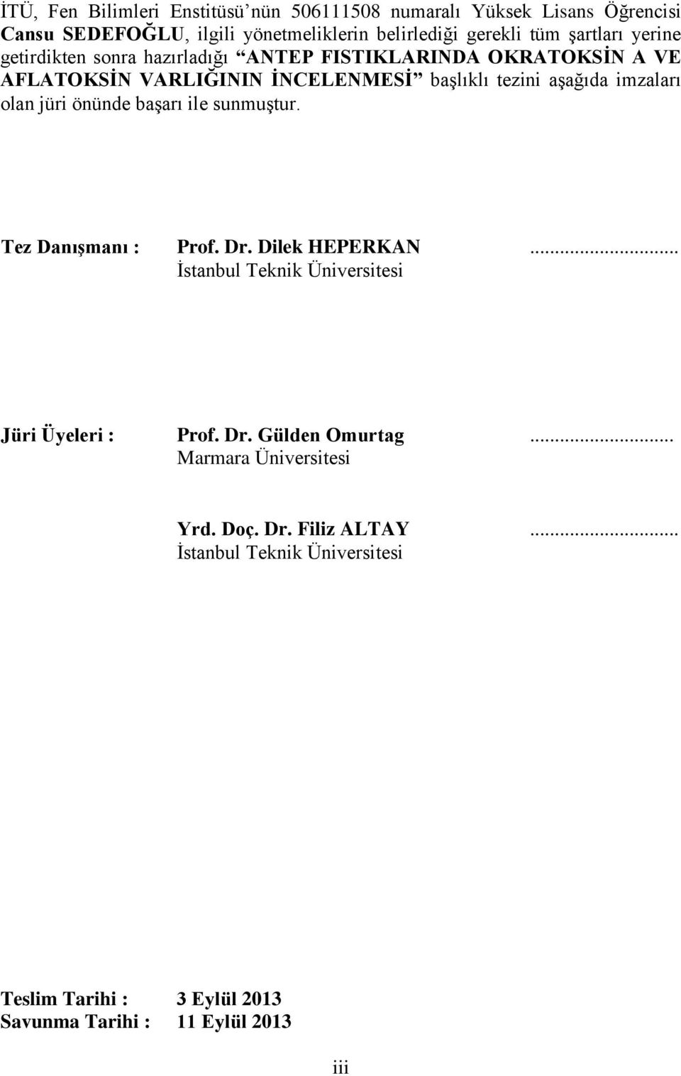 imzaları olan jüri önünde başarı ile sunmuştur. Tez Danışmanı : Prof. Dr. Dilek HEPERKAN... İstanbul Teknik Üniversitesi Jüri Üyeleri : Prof. Dr. Gülden Omurtag.